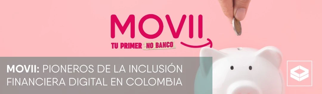 Movii, Inclusión Financiera, Servicios Financieros Digitales, Tecnología Financiera, FinTech Colombia