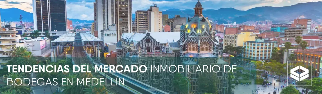 Tendencias inmobiliarias, Bodegas en Medellín, Mercado inmobiliario, Inmobiliaria